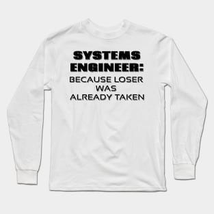 Systems Engineer: Because Loser was already Taken Long Sleeve T-Shirt